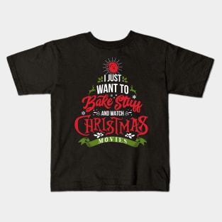 'I Just Want To Bake Stuff And Watch Christmas Movies' Kids T-Shirt